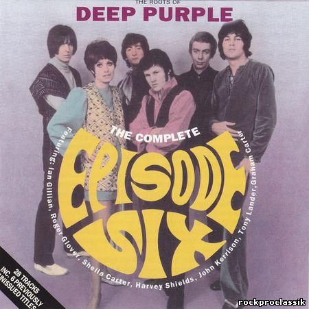 Episode Six - The Complete Episode Six The Root Of Deep Purple