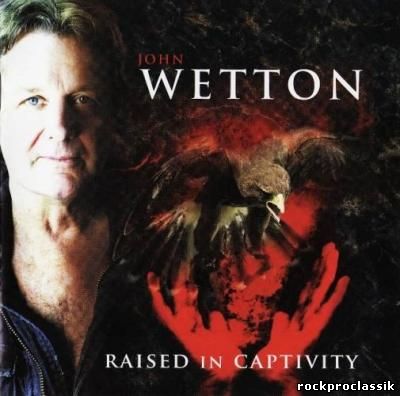 John Wetton - Raised In Captivity(Frontiers Records, FR CD 522)